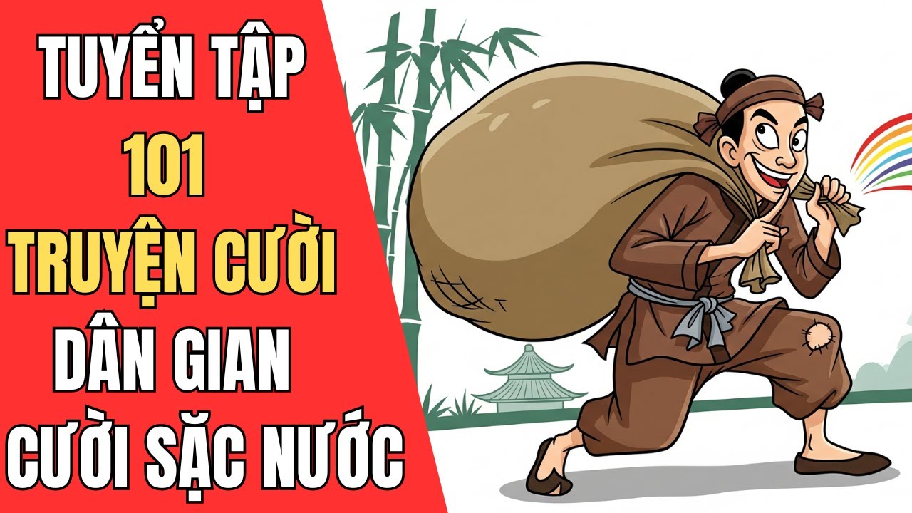 Tuyển Tập Truyện Cười Dân Gian Việt Nam Đặc Sắc - CƯỜI KHÔNG NHẶT ĐƯỢC MỒM - Tấu Hài Phần 15