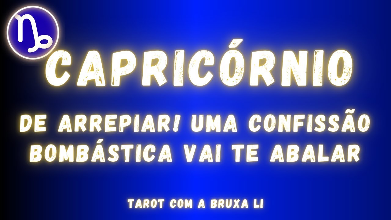 CAPRICÓRNIO♑ DE ARREPIAR! UMA CONFISSÃO BOMBÁSTICA VAI TE ABALAR