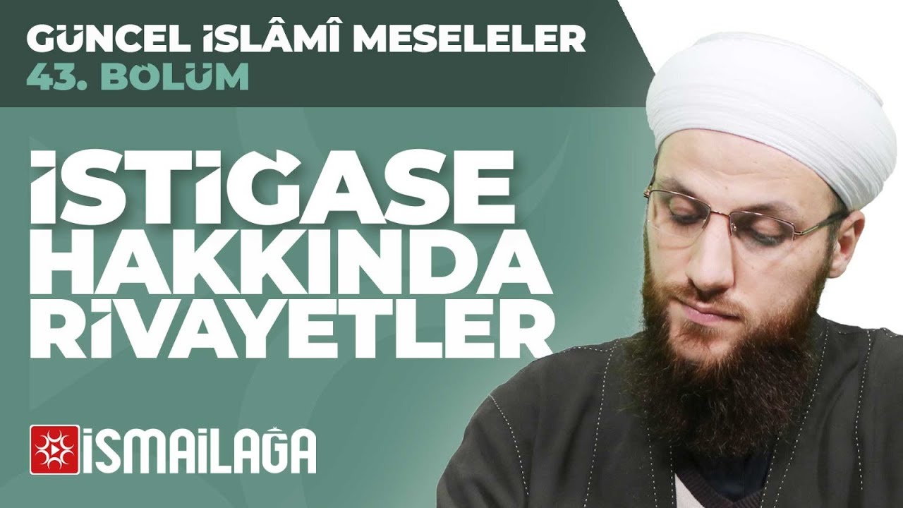 43: İstiğase Hakkında Bazı Rivayetler - Ömer Faruk Korkmaz Hoca Efendi