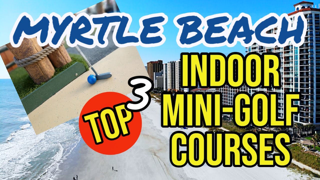 TOP 3 MYRTLE BEACH AREA -(Indoor) Putt-Putt | Mini Golf places | Fun things to do in Myrtle Beach
