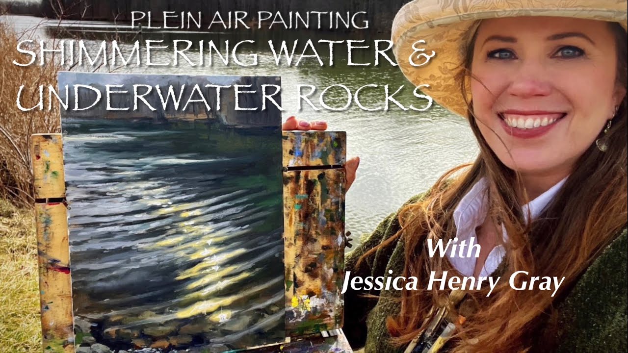 Plein Air Painting : Shimmering Water and Underwater Rocks with Jessica Henry Gray