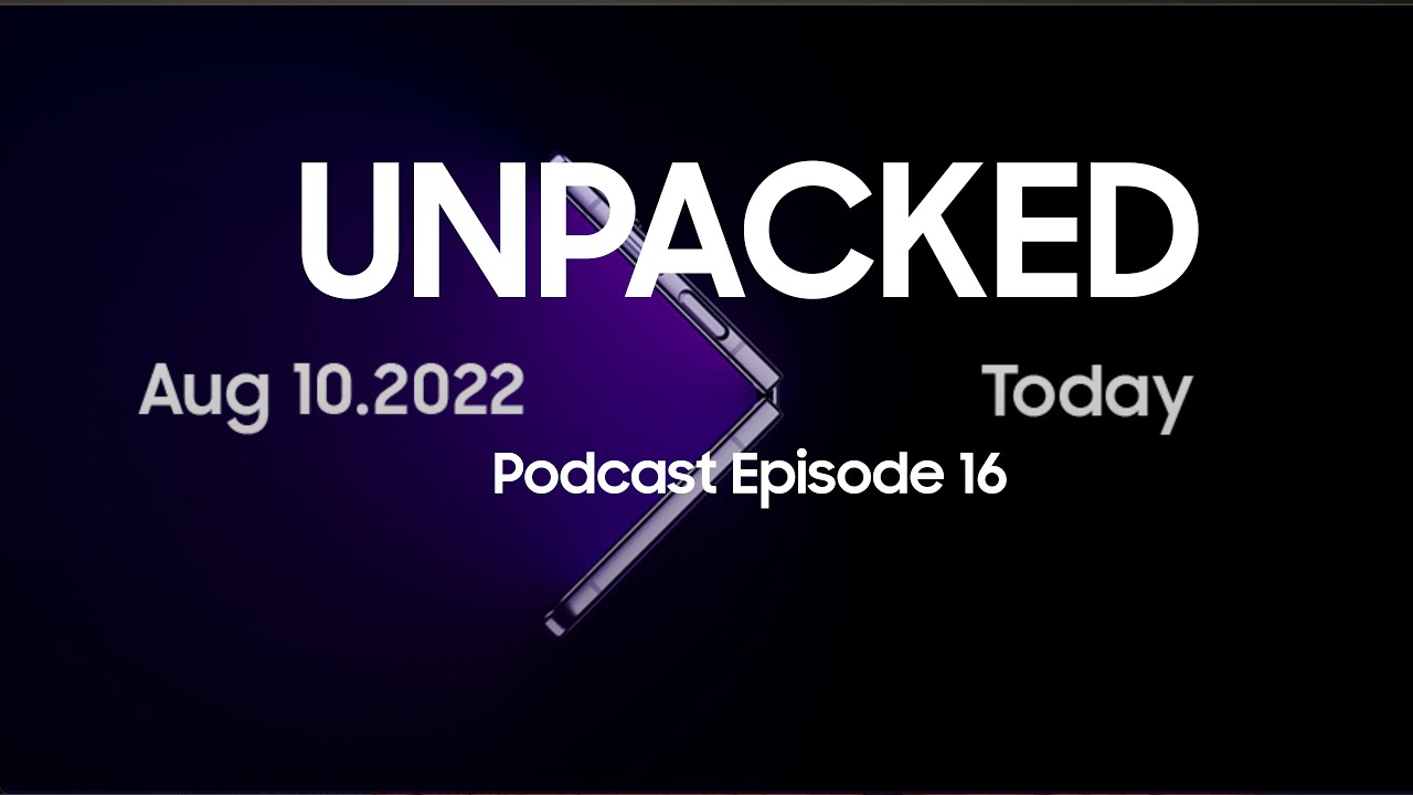 Unpacked is OFFICIAL & Qualcomm W5 Gen 1 Chip | Podcast Episode 16