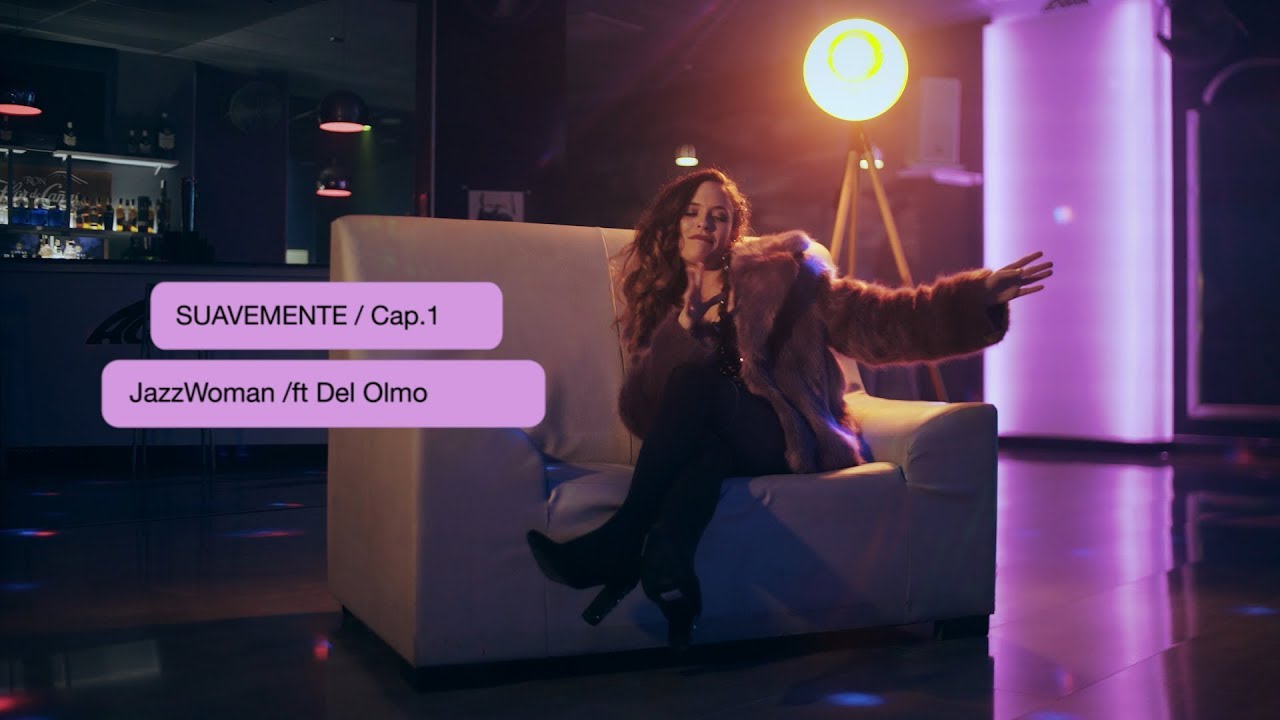 JazzWoman ft Del Olmo - SUAVEMENTE (CAP. 1/3) [Videoclip]