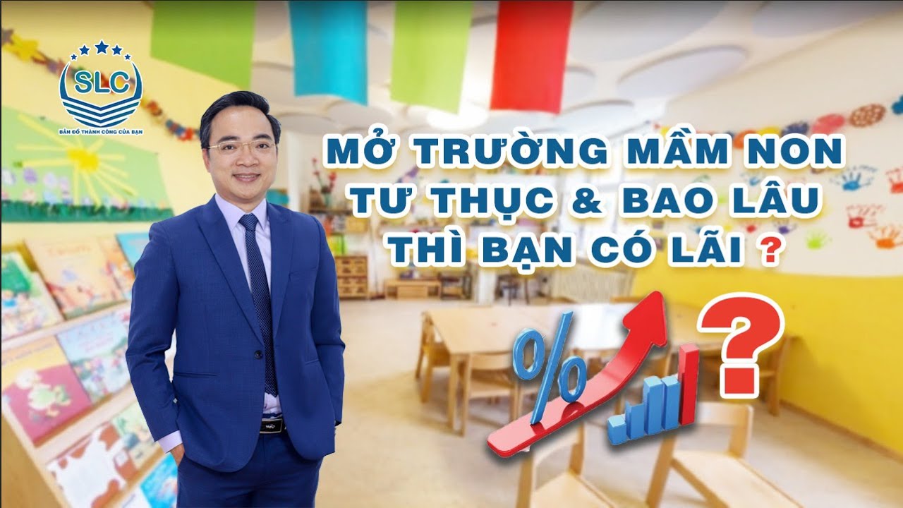 Mở trường mầm non tư thục - Bao lâu thì bạn có lãi?