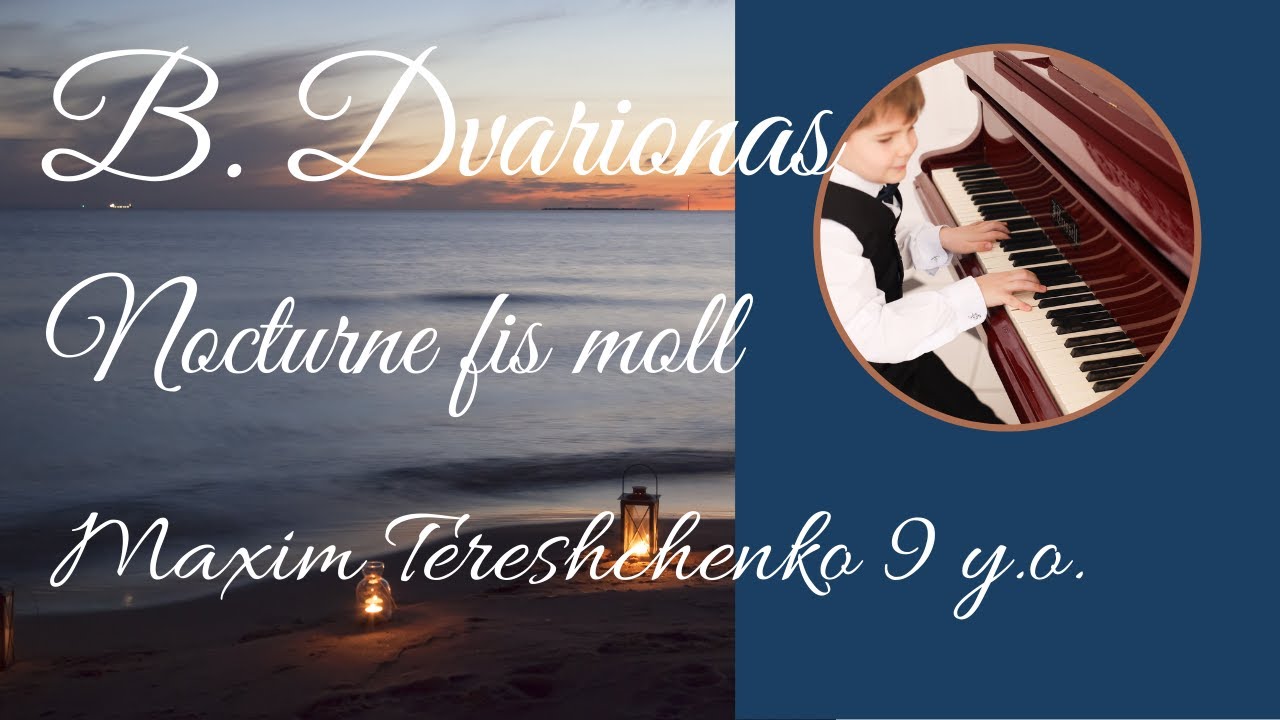 B. Dvarionas Nocturne fis moll, Maxim Tereshehnko (9 y.o.), Б. Дварионас Ноктюрн фа диез минор