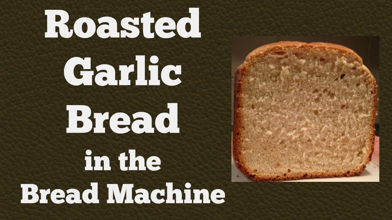 ROASTED GARLIC BREAD in the Bread Machine!!  AND How to ROAST GARLIC!