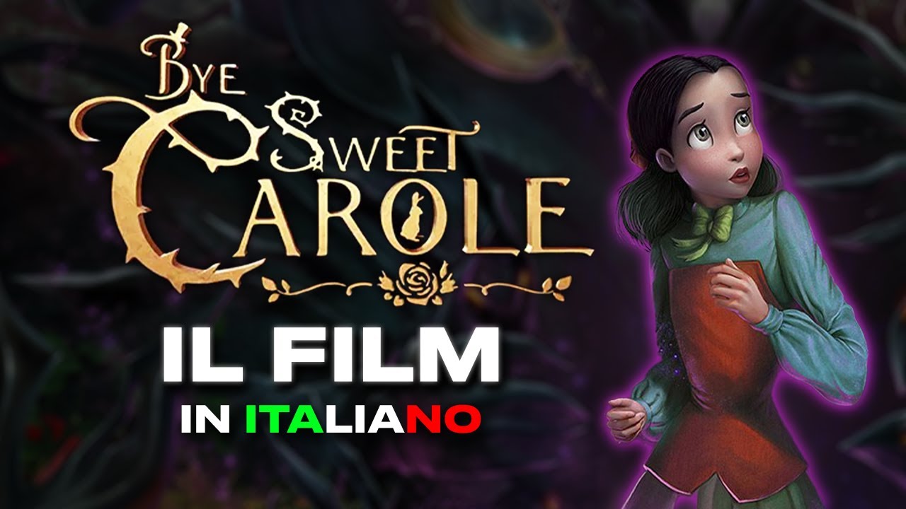 BYE SWEET CAROLE - IL FILM [ITALIANO] (Tutti i  Filmati - 4K)