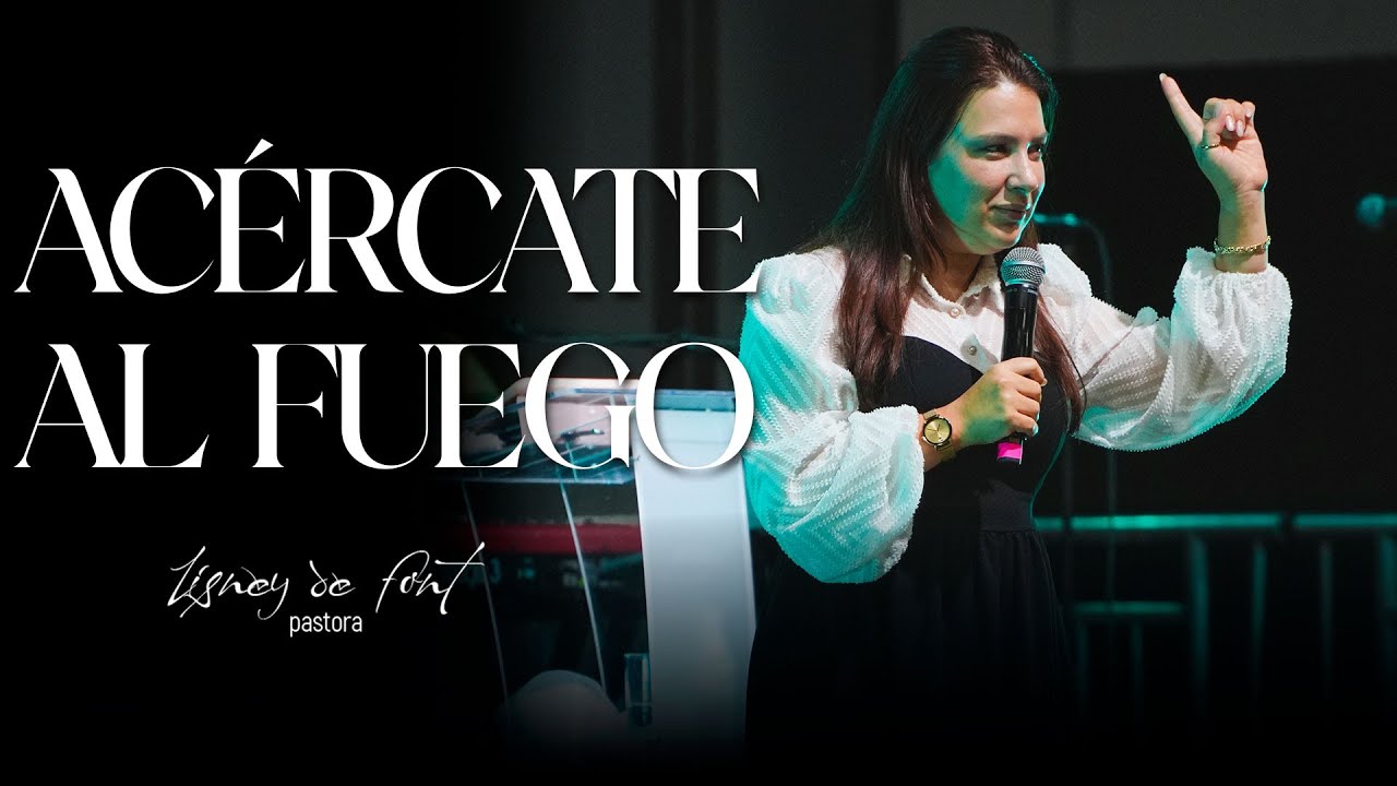 ACERCATE AL FUEGO - PASTORA LISNEY DE FONT