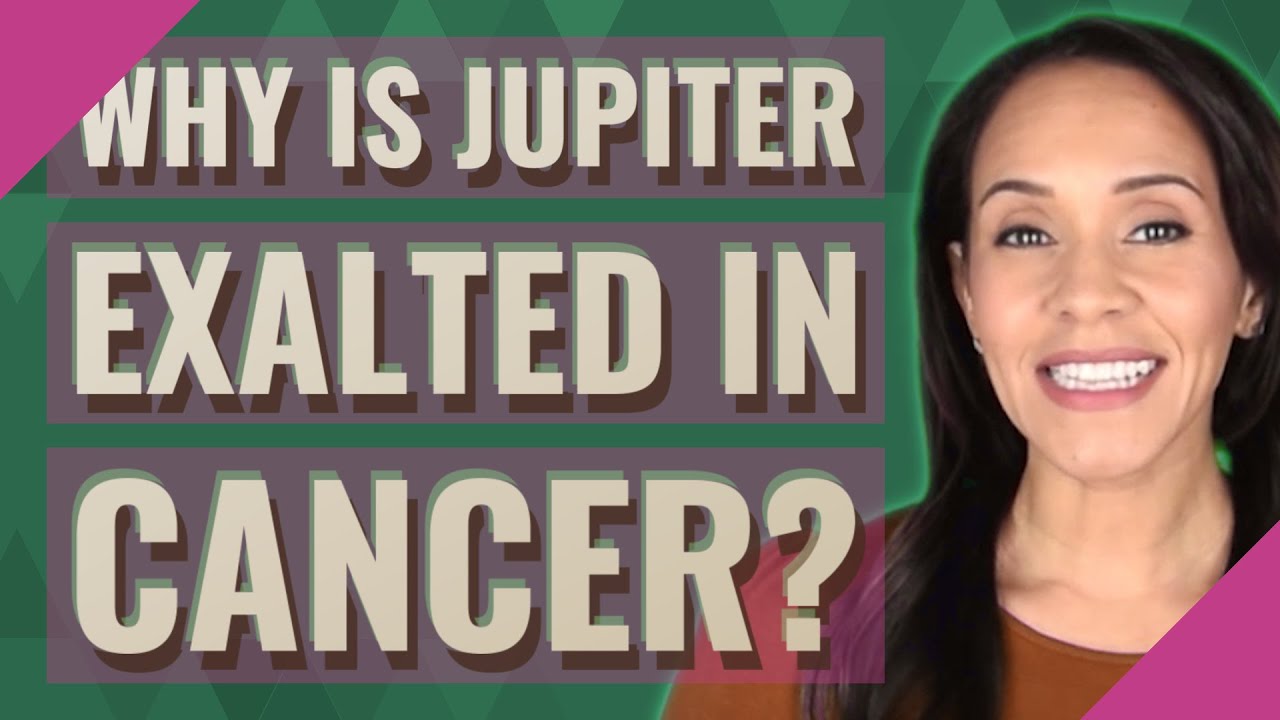 Why is Jupiter exalted in cancer?