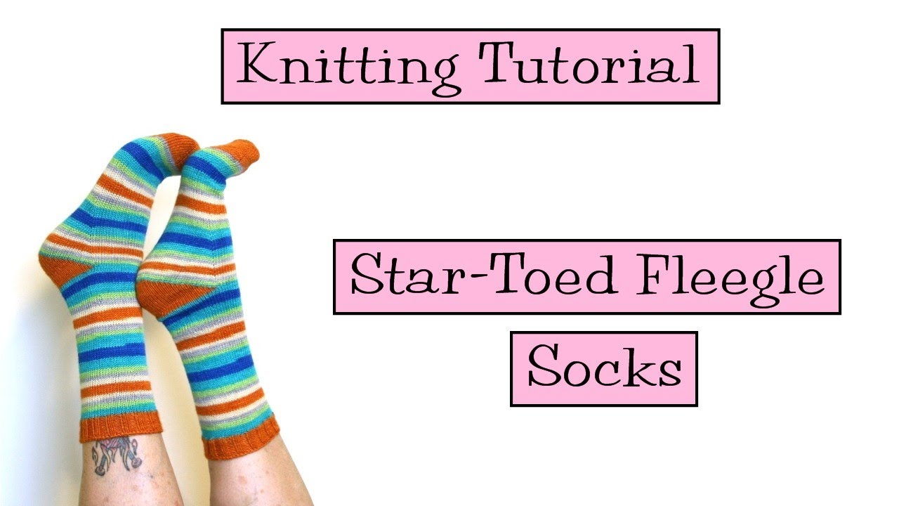 Knitting Tutorial - Star-Toed Fleegle Socks