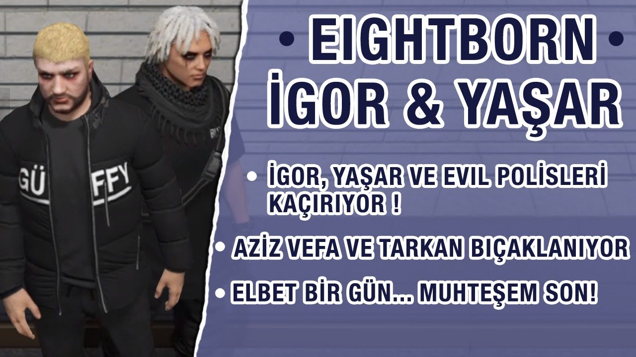 GTA 5 - EIGHTBORN RP - İgor, Yaşar ve Evil polisleri ka&ccedil;ırıyor! Elbet bir g&uuml;n buluşacağız...