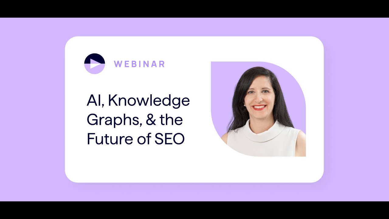 AI, Knowledge Graphs and the Future of SEO Webinar