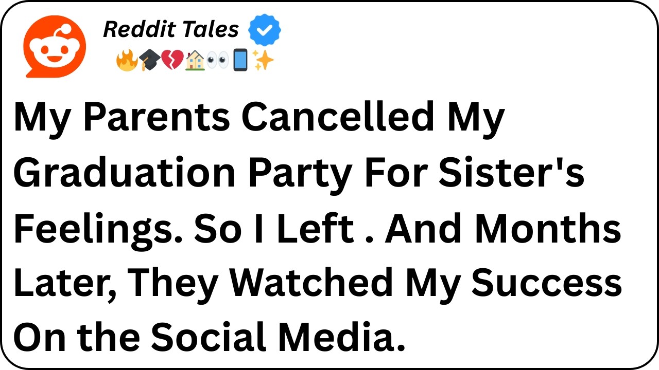 My Parents Cancelled My Graduation Party for My Sister Feelings #reddit #redditstories #familydrama