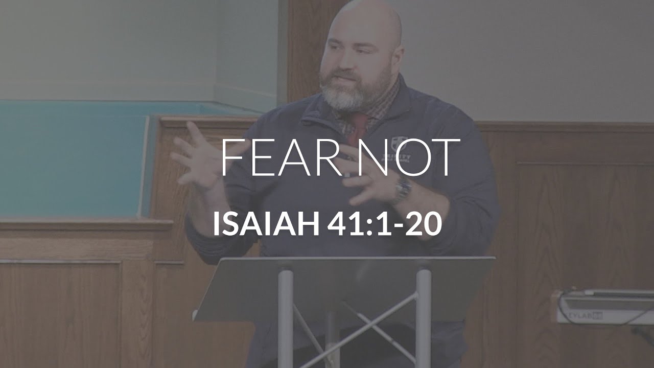 Fear Not (Isaiah 41:1-20)