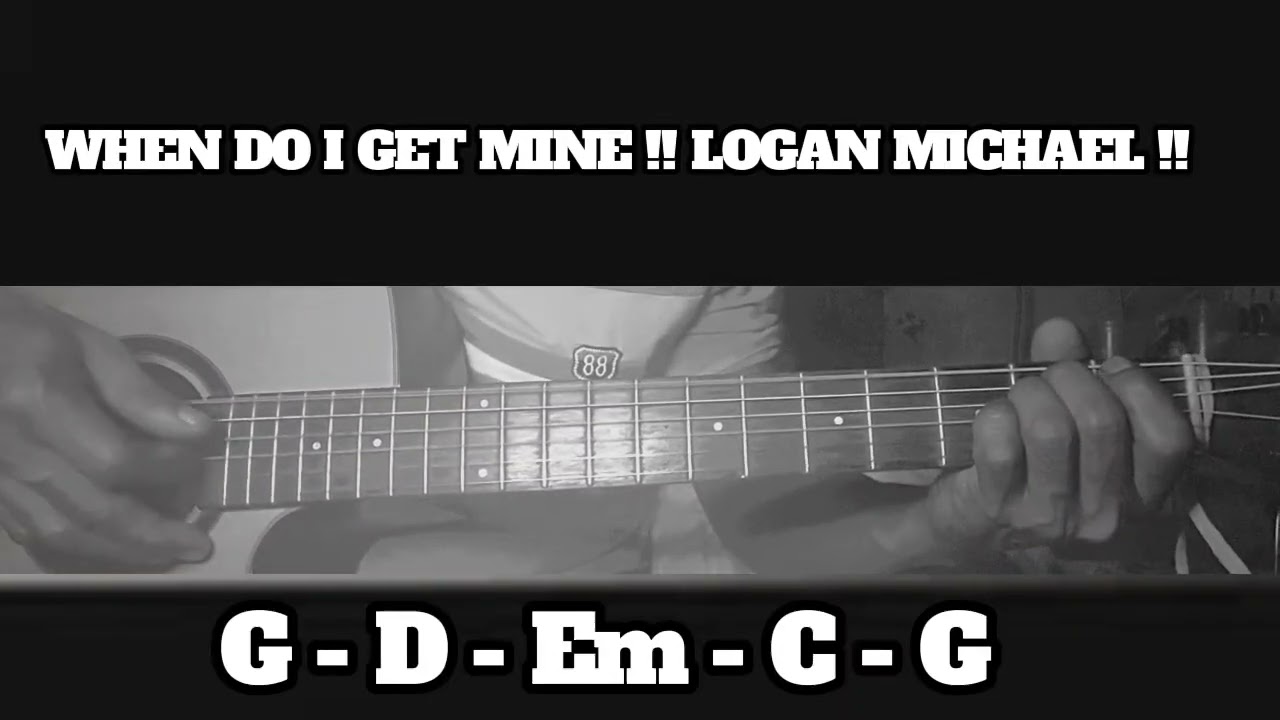 WHEN DO.I GET MINE !! LOGAN MICHAEL !! HOW TO PLAY CHORDS TUTORIAL GUITAR
