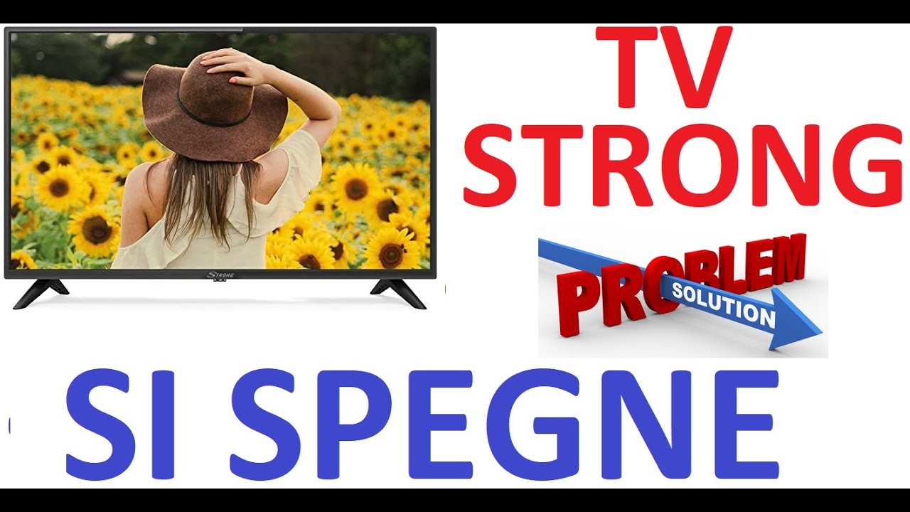 TV STRONG  - SKYWORTH :   SI SPEGNE, SOLUZIONE
