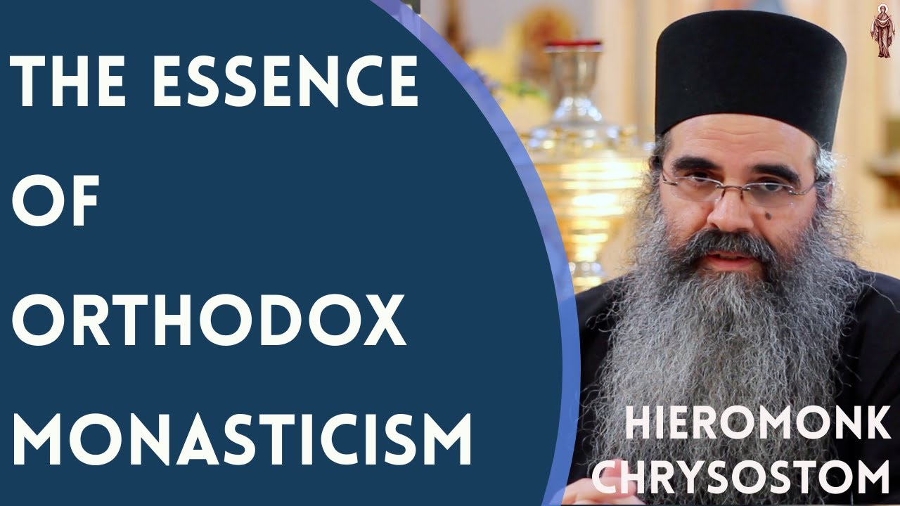 The Essence of Orthodox Monasticism - Hieromonk Chrysostom