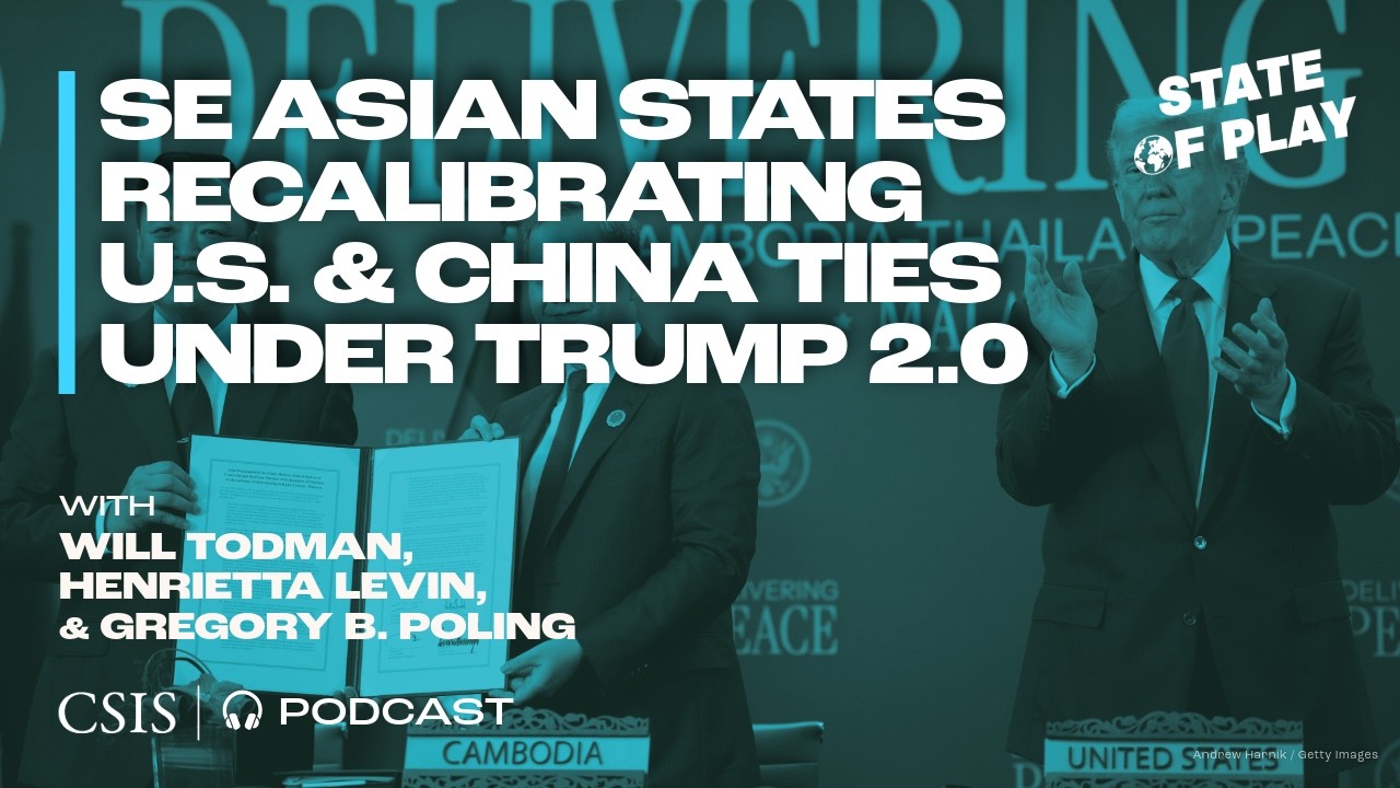How are SE Asian States Recalibrating Their U.S. and China Ties Under Trump 2.0?