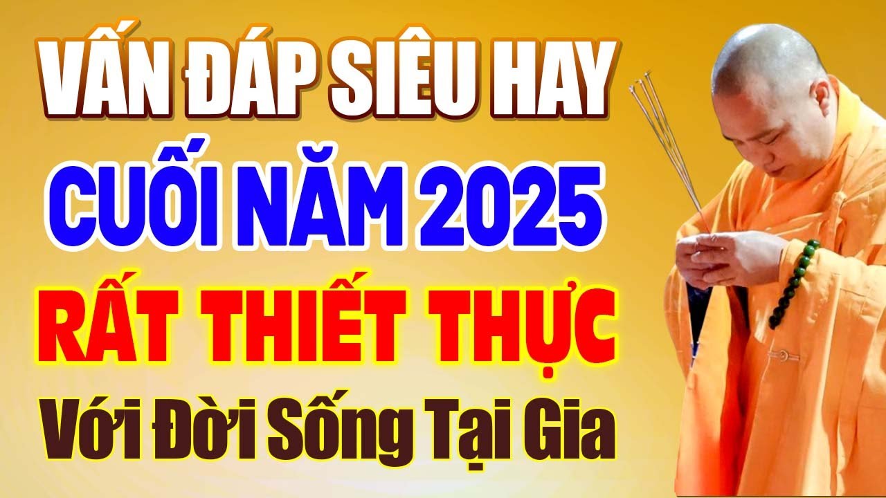 Vấn Đáp Siêu Hay, Cuối NĂm 2025 Rất Thiết Thực Với Đời Sống Người Tại Gia | Thầy Thích Đạo Thịnh