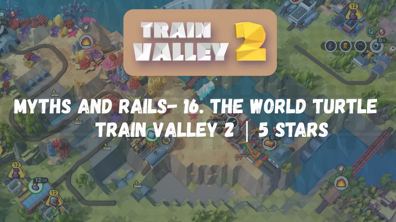 16. The World Turtle | Train Valley 2 (Myths and Rails) | 5 Stars