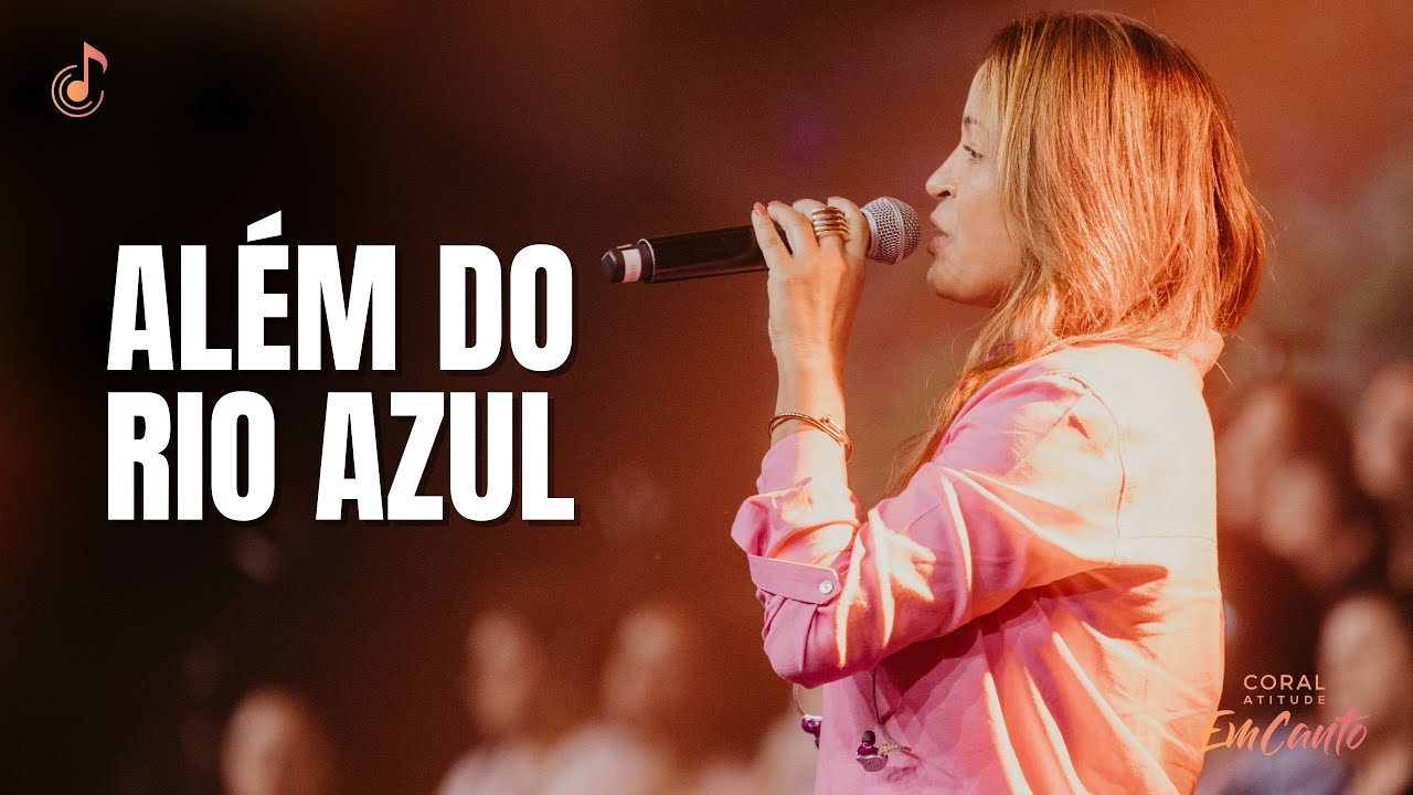 Além do Rio Azul | Coral Atitude feat Rosa Carvalho.