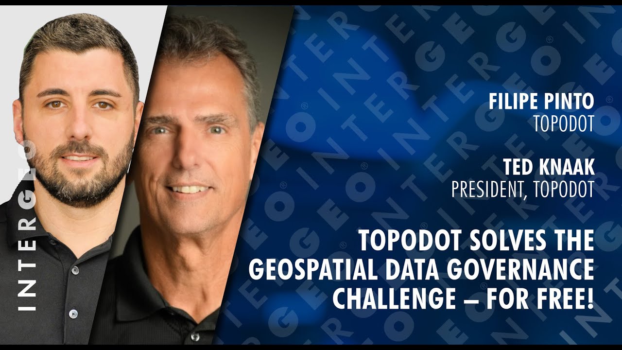 Topo DOT Solves the Geospatial Data Governance Challenge with Ted Knaak and Filipe Pinto