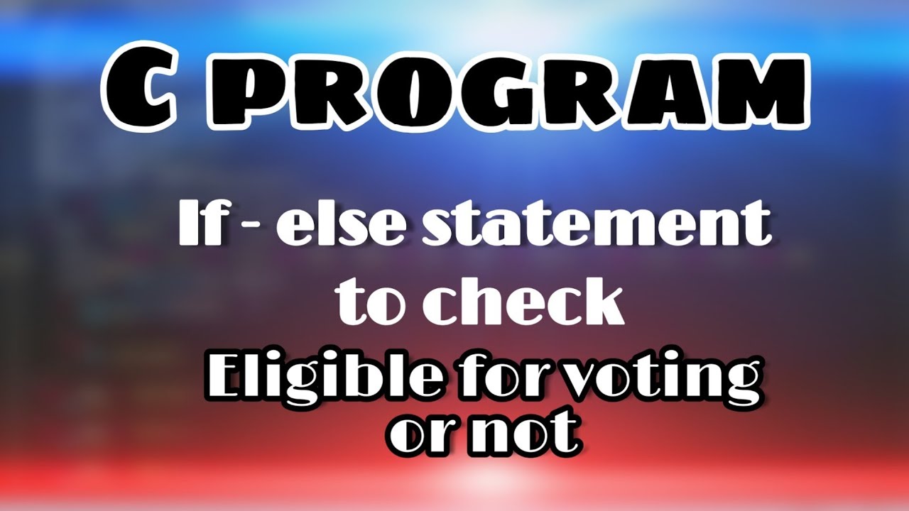 C programming - If Else statement to find a person is eligible for voting or not !!