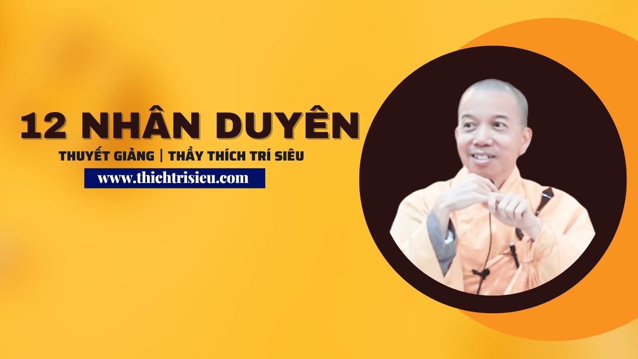 12 NHÂN DUYÊN  | Thầy Thích Trí Siêu Thuyết Giảng