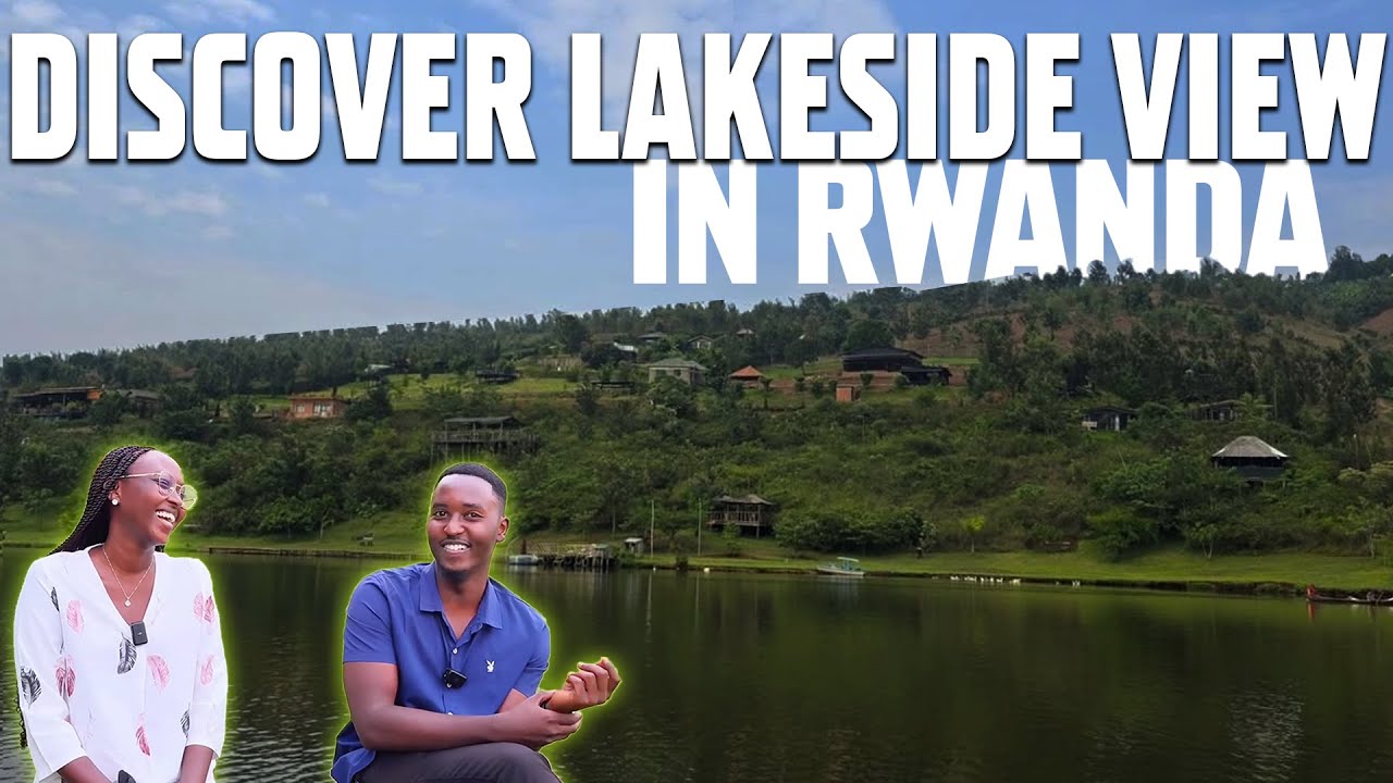 DISCOVER LAKESIDE VIEW IN RWANDA | COUNTRYSIDE BEST VIEW