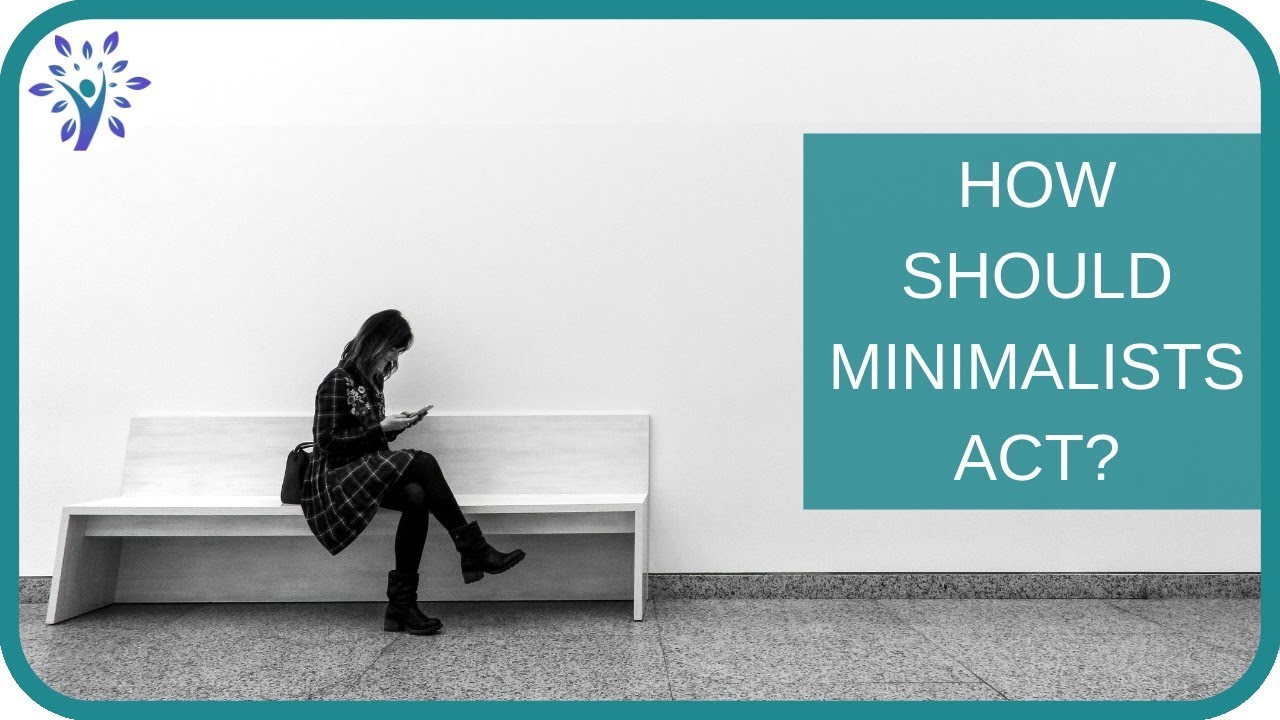 Minimalism 101 | How should a true minimalist act?