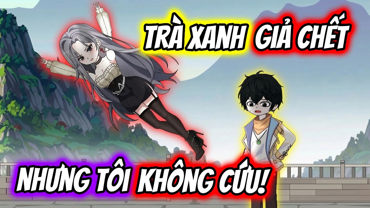 (Full) Trà Xanh Giả Chết Nhưng Tôi Không Cứu! | TTD Vietsub
