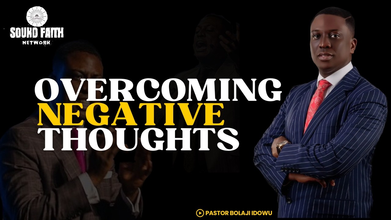 How To Overcome Negative Thoughts | Pastor Bolaji Idowu