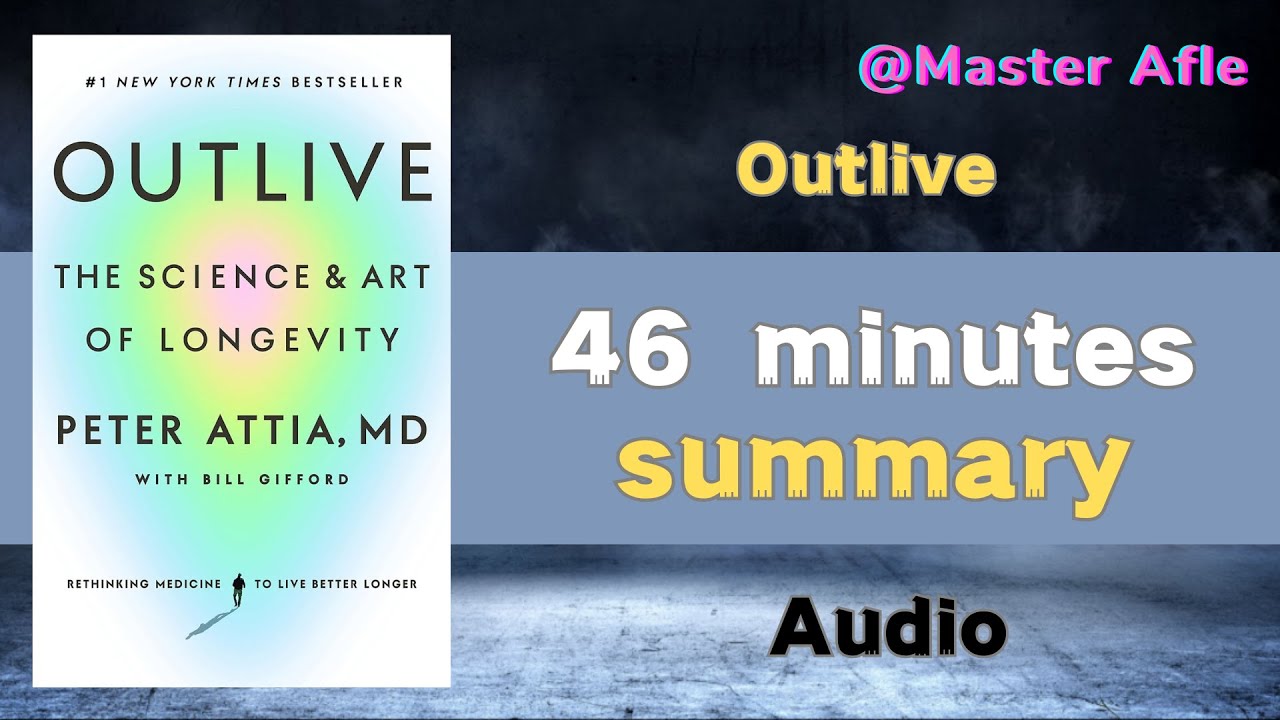 Summary of Outlive by Peter Attia | 46 minutes audiobook summary | The Science and Art of Longevity