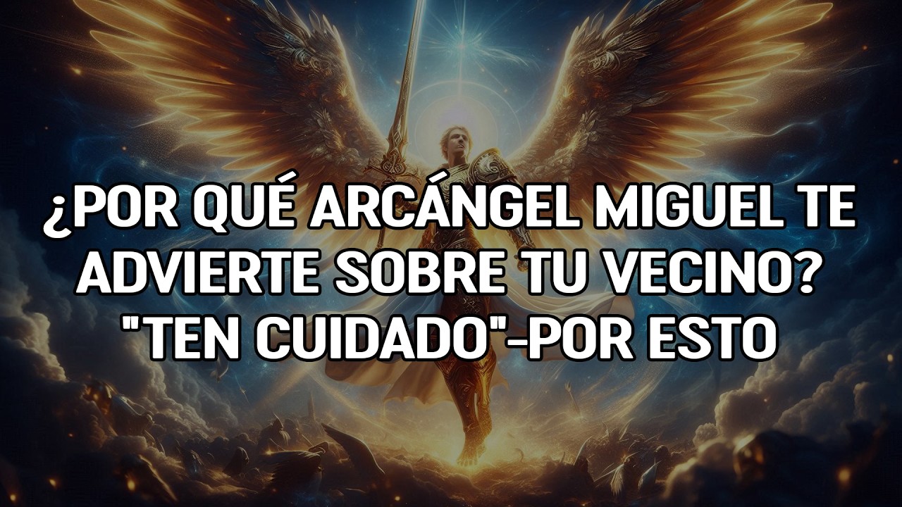 ¿Y por qué el Arcángel Miguel te advierte sobre tu VECINO? “Ten cuidado”—por esto ✨‼️