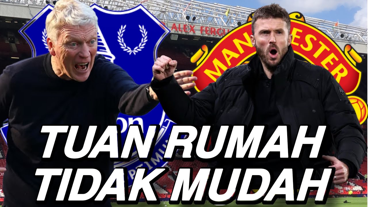 Preview Everton-MUFC: Tuan Rumah Bikin Keadaan Tidak Mudah