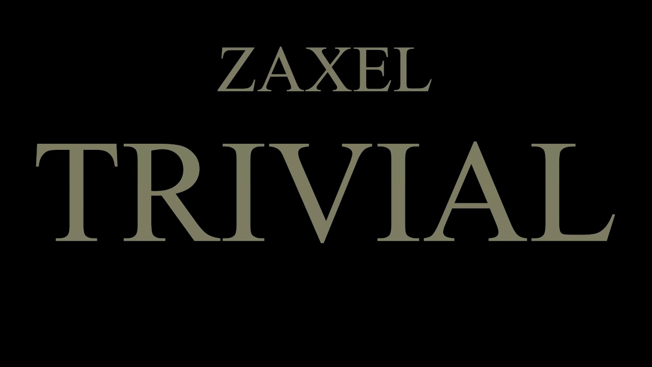 Zaxel - Trivial (Adelanto)