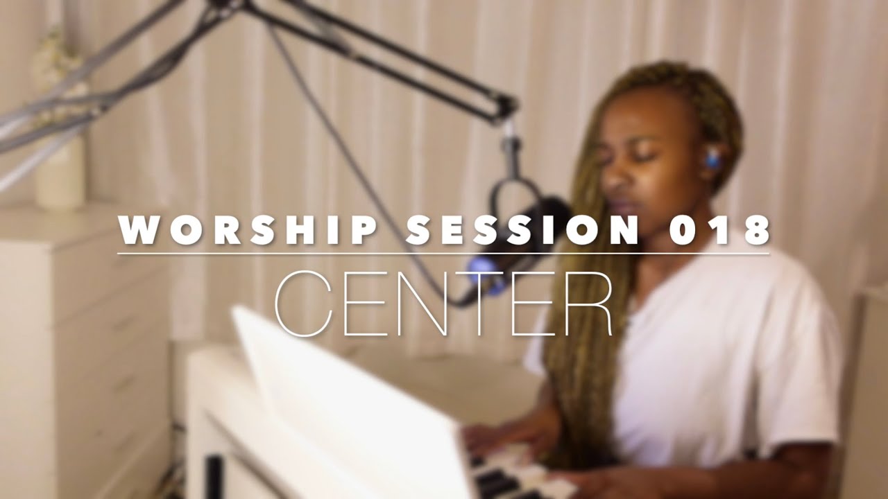 WORSHIP SESSION 018 | CENTER | PHOEBE BRAMWEL