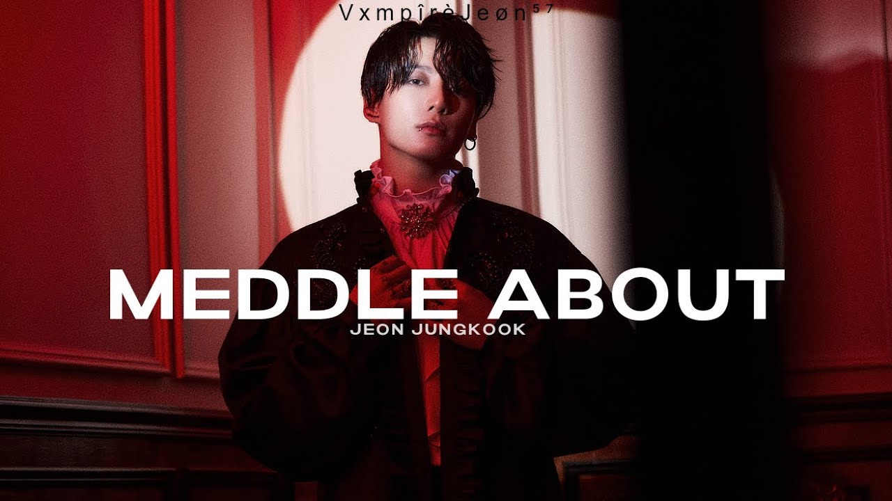Meddle about - Chase Atlantic [JUNGKOOK FMV]