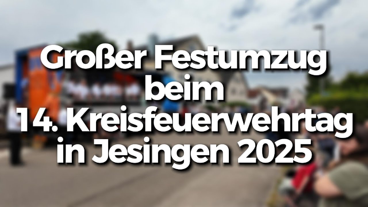 FESTUMZUG | 14. Kreisfeuerwehrtag und 150 Jahre Feuerwehr in Jesingen