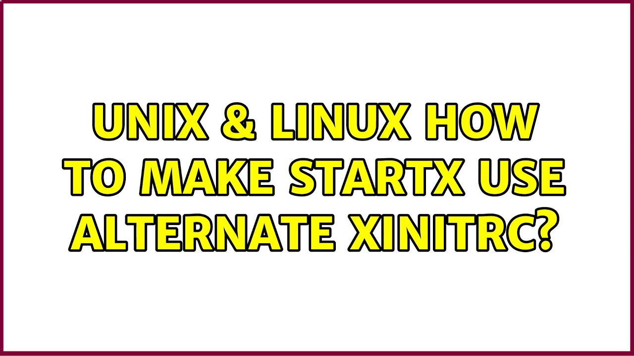 Unix & Linux: How to make startx use alternate xinitrc?
