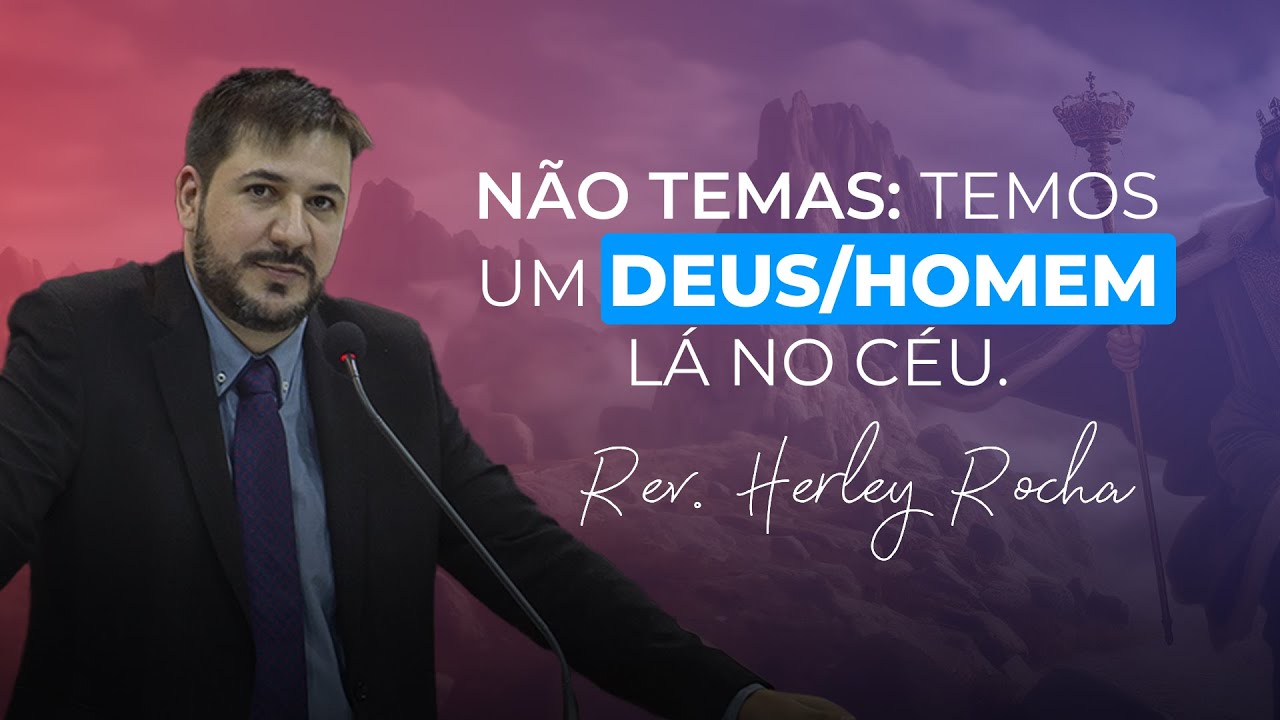 Não Temas: Temos um Deus/Homem Lá no Céu  | Hb.4.14-16  | Rev. Herley Rocha
