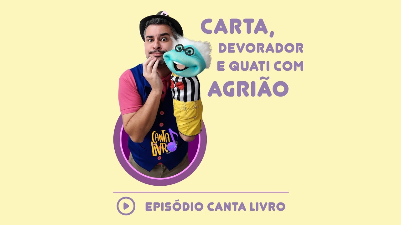 Canta Livro - Carta, devorador e quati com agrião - Músicas infantis sobre livros infantis