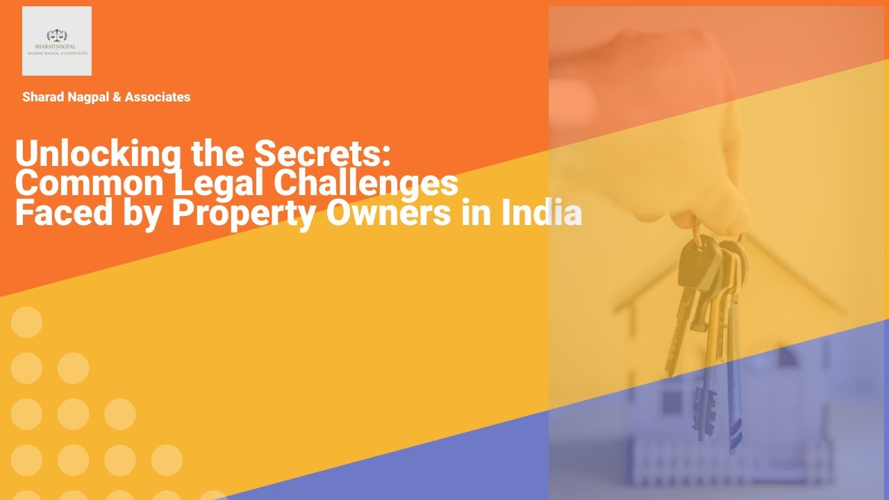 Unlocking the Secrets: Common Legal Challenges Faced by Property Owners in India
