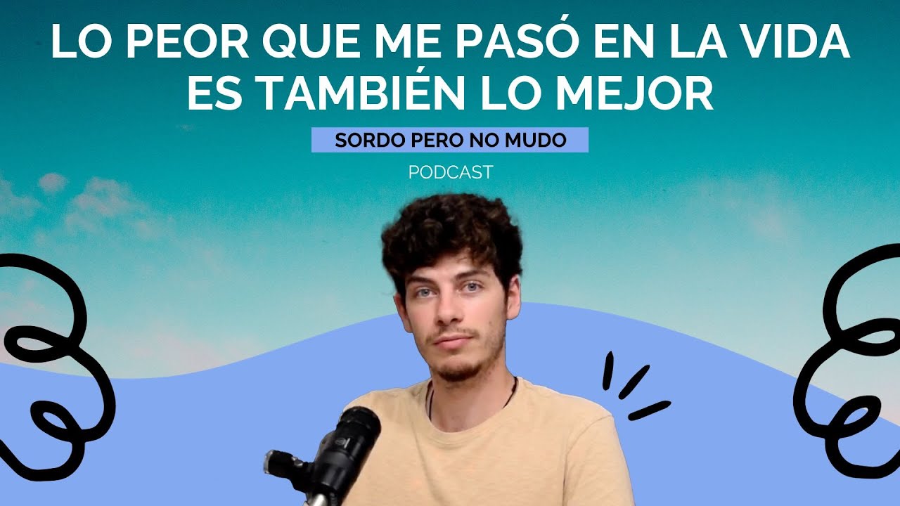 01. Lo peor que me pasó en la vida es también lo mejor | Sordo pero no mudo - Podcast