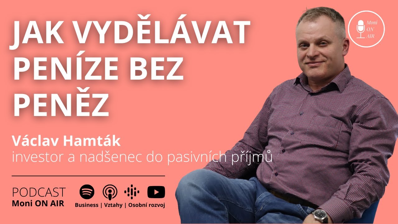 JAK VYDĚLÁVAT PENÍZE BEZ PENĚZ - Václav Hamták (36.díl) | Podcast Moni ON AIR