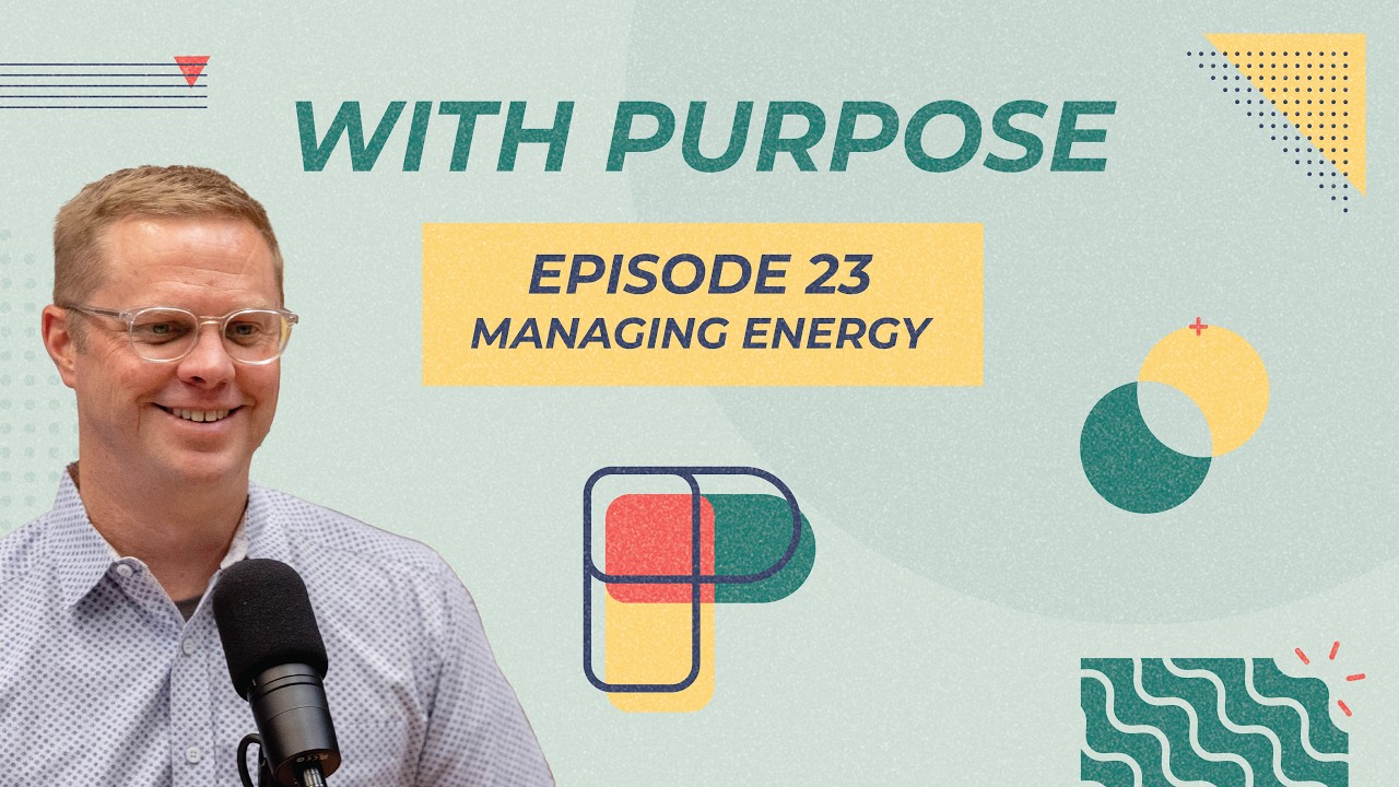 Managing Energy | With Purpose - Episode 23