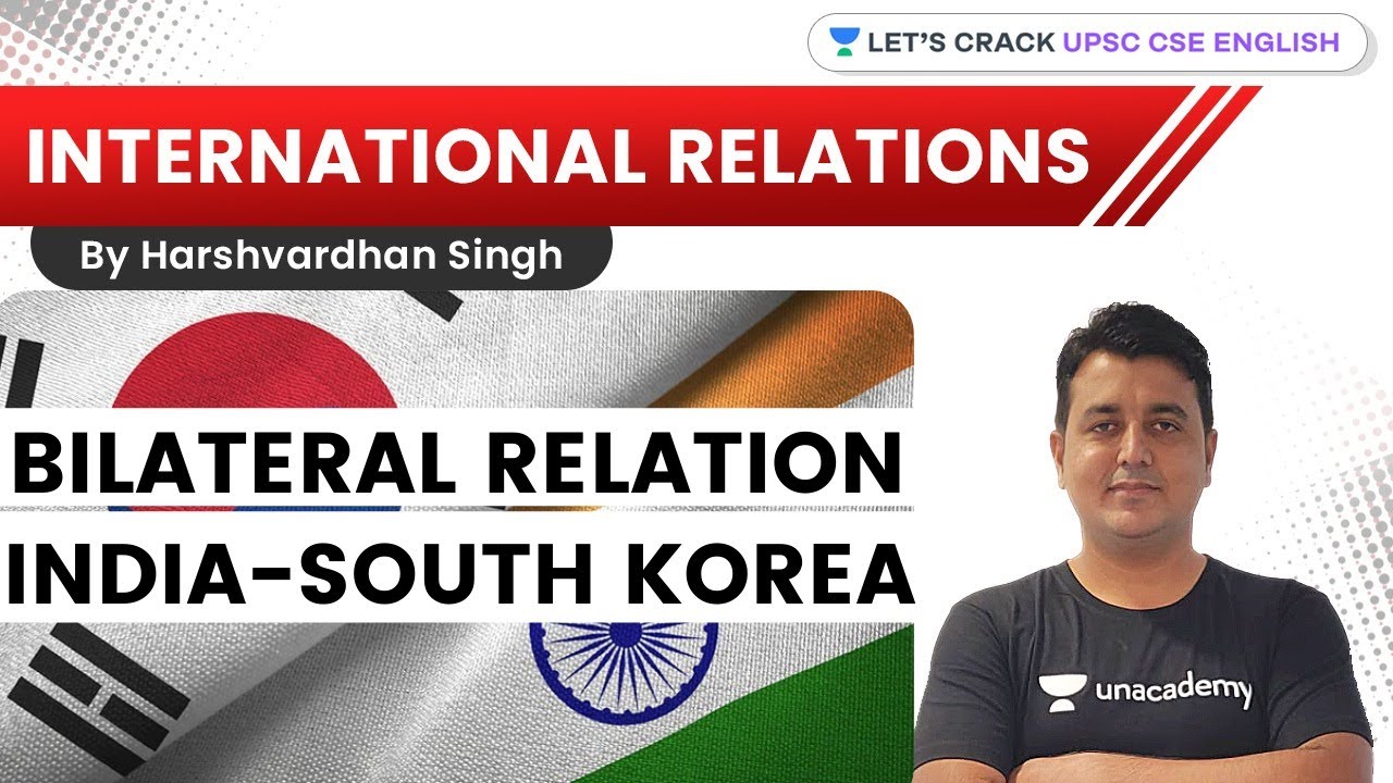 Bilateral Relations | India-South Korea | UPSC CSE/IAS 2021-2022 | Harshvardhan Singh
