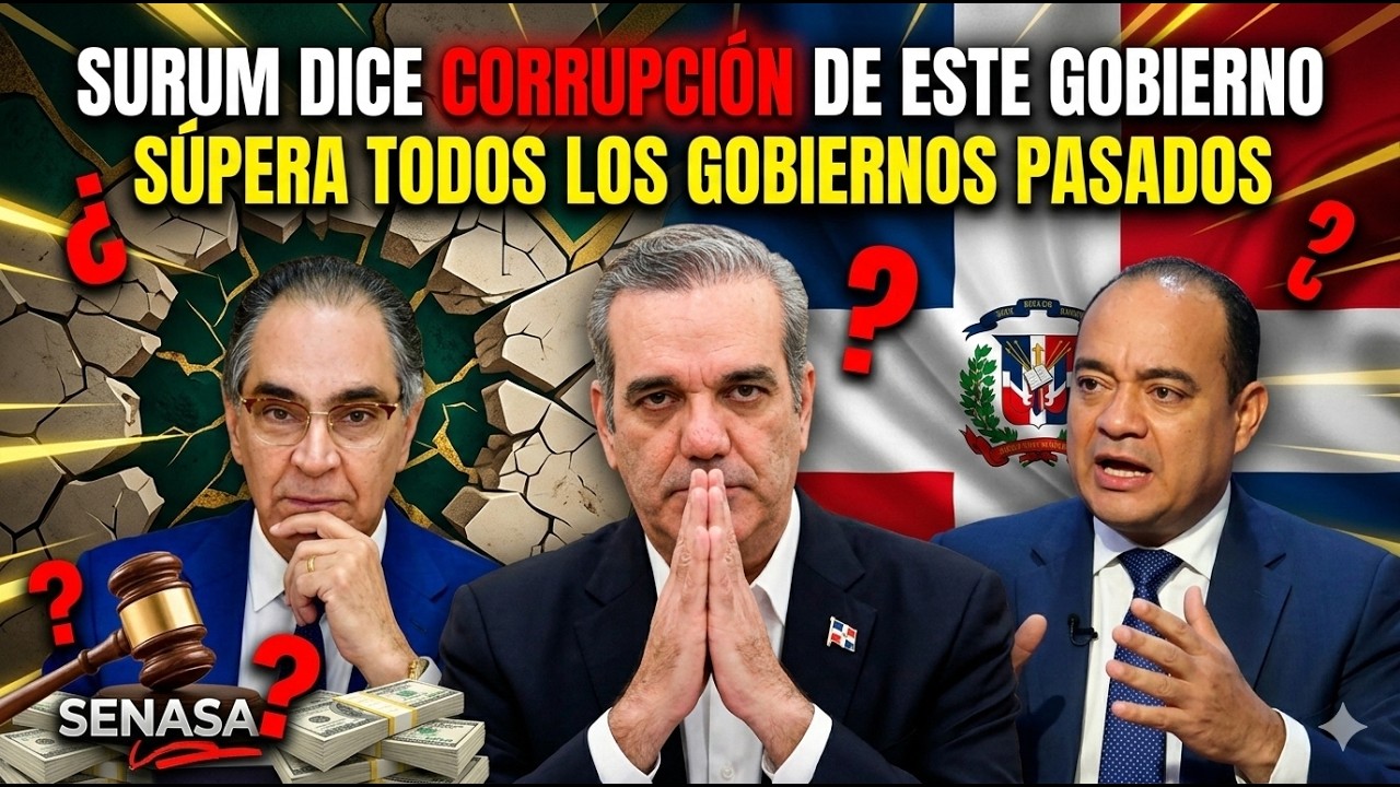 SURUM DICE CORRUPCIÓN DE ESTE GOBIERNO SÚPERA TODOS LOS GOBIERNOS PASADO