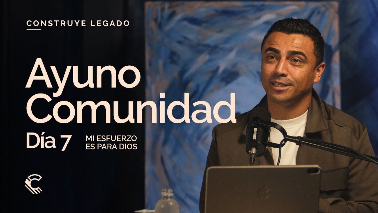 Día 7 | Ayuno Comunidad | Mi esfuerzo es para Dios