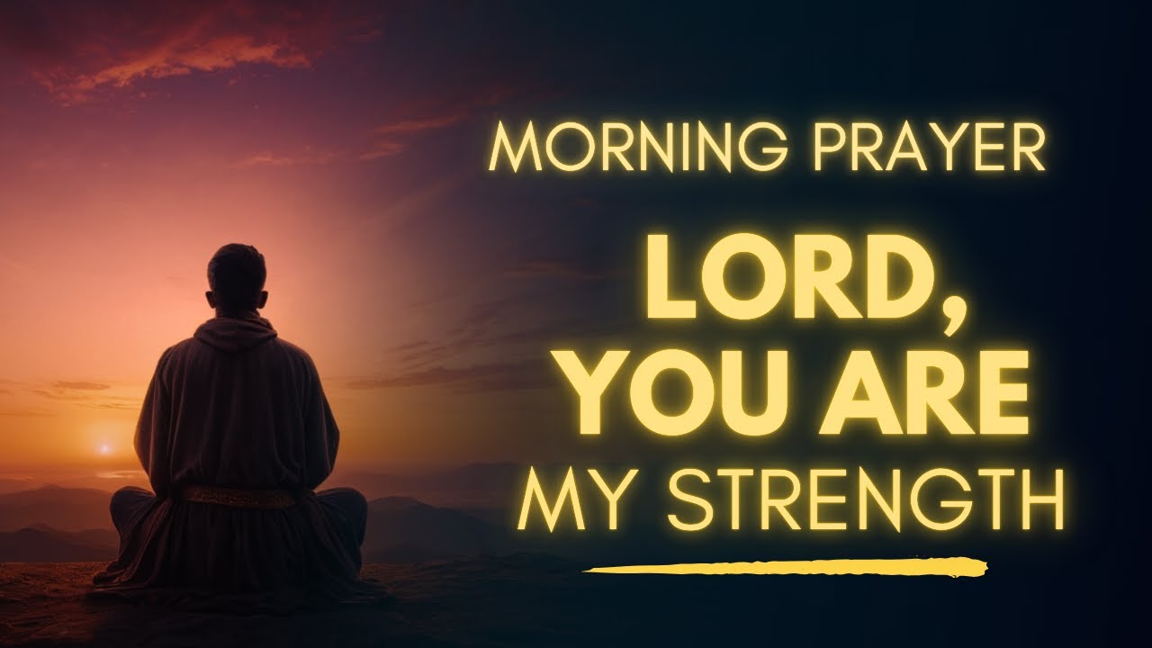 Start your day with God’s Strength | Morning Prayer